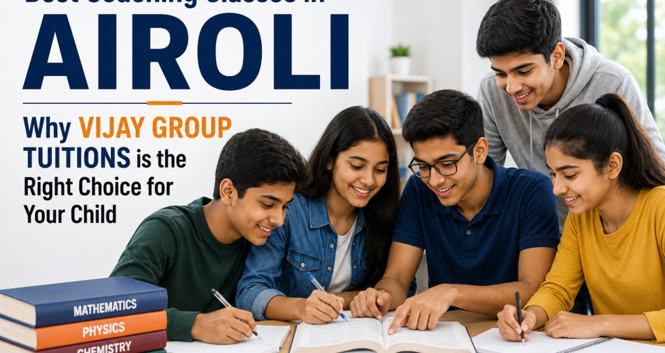 Best Coaching Classes in Airoli Why Vijay Group Tuitions is the Right Choice for Your Child